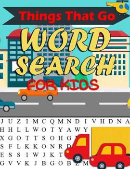 Paperback Things That Go Word Search For Kids: Things That Go Word Search For Kids: Word Search Puzzle Book For Kids And Toddlers Activity Book - Cars, Trains, [Large Print] Book