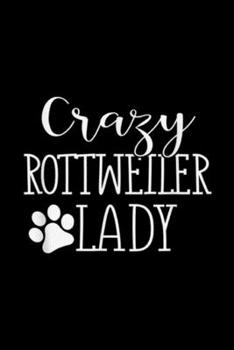Crazy Rottweiler Lady: Crazy Rottweiler Lady - Funny Rottweiler Lover Gift Journal/Notebook Blank Lined Ruled 6x9 100 Pages