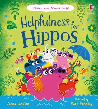Helpfulness for Hippos: A Kindness and Empathy Book for Children - Book  of the Usborne Good Behaviour Guides