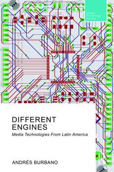 Different Engines: Media Technologies From Latin America (Routledge Research in Design, Technology and Society)