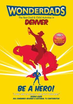 Paperback Wonderdads: Denver: The Best Dad & Child Activities Book