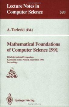 Paperback Mathematical Foundations of Computer Science 1991: 16th International Symposium, Kazimierz Dolny, Poland, September 9-13, 1991. Proceedings Book