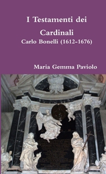 Paperback I Testamenti dei Cardinali: Carlo Bonelli (1612-1676) [Italian] Book