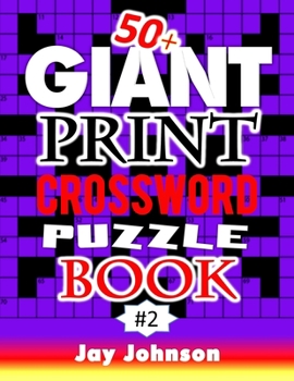 50+ Giant Print Crossword Puzzle Book: A Special Jumbo Print Crossword Puzzle Book For Seniors With Easy-To-Read Crossword Puzzles For Adults In An ... Book For Seniors Styled Design Volume 2!