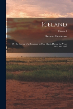 Paperback Iceland: Or, the Journal of a Residence in That Island, During the Years 1814 and 1815; Volume 1 Book