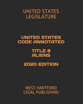 Paperback United States Code Annotated Title 8 Aliens 2020 Edition: West Hartford Legal Publishing Book