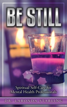 Paperback Be Still: Spiritual Self-Care for Mental Health Professionals Book