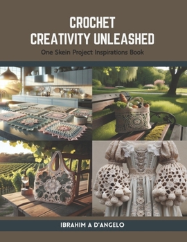 Paperback Crochet Creativity Unleashed: One Skein Project Inspirations Book