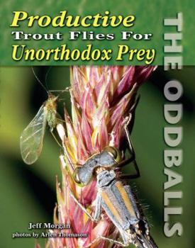 Paperback Productive Trout Flies for Unorthodox Prey: The Oddballs Book