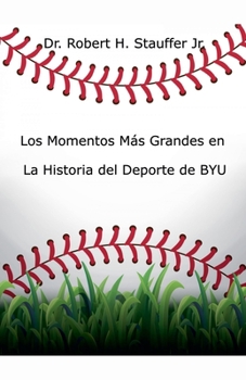 Los Momentos Más Grandes en la Historia del Deporte de BYU