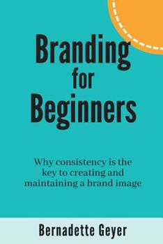 Paperback Branding for Beginners: Why consistency is the key to creating and maintaining a brand image Book