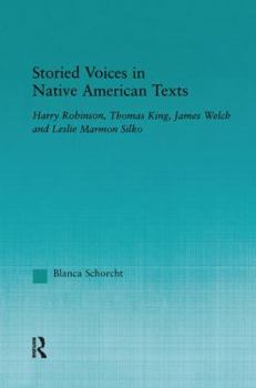 Paperback Storied Voices in Native American Texts: Harry Robinson, Thomas King, James Welch and Leslie Marmon Silko Book