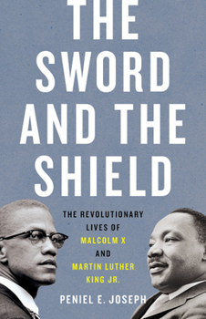 Hardcover The Sword and the Shield: The Revolutionary Lives of Malcolm X and Martin Luther King Jr. Book