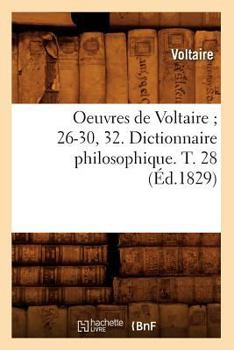 Paperback Oeuvres de Voltaire 26-30, 32. Dictionnaire Philosophique. T. 28 (Éd.1829) [French] Book