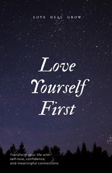 Paperback Love Yourself First: A Practical Guide to Self-Love, Confidence, and Meaningful Relationships Book