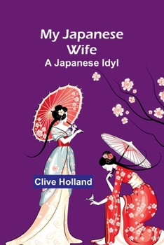 Paperback My Japanese Wife: A Japanese Idyl Book