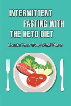 Paperback Intermittent Fasting With The Keto Diet: Create Your Own Meal Plans Book