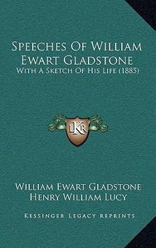 Paperback Speeches Of William Ewart Gladstone: With A Sketch Of His Life (1885) Book