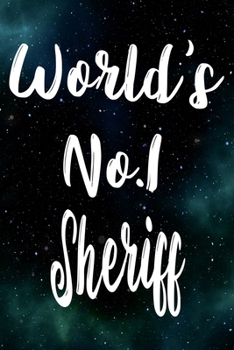 Worlds No.1 Sheriff: The perfect gift for the professional in your life - Funny 119 page lined journal!