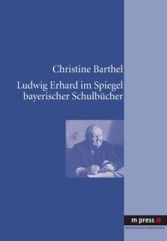 Paperback Ludwig Erhard Im Spiegel Bayerischer Schulbuecher [German] Book