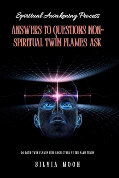 Answers to Questions Non-spiritual Twin Flames Ask: Are You Struggling with Spiritual Awakening? (Spiritual Guides For A Non-Spiritual Twin Flame)