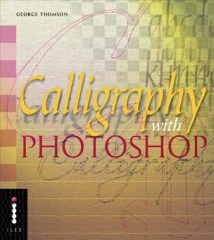 Calligraphy With Photoshop (Step-by-Step Digital Photography Series)