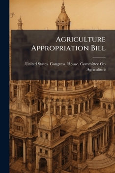 Agriculture Appropriation Bill: Hearings Before the Committee on Agriculture, House of Representatives, Sixty-Fifth Congress, Second Session, on the Agriculture Appropriation Bill
