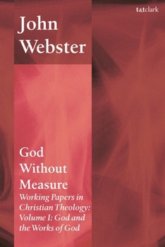 God Without Measure: Working Papers in Christian Theology: Volume 1: God and the Works of God