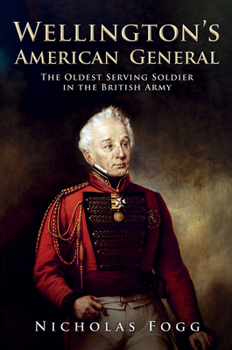 Hardcover Wellington's American General: The Oldest Serving Soldier in the British Army Book