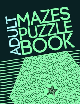 Paperback Adult Mazes Puzzle Book: Giant Maze Book Puzzlers for Adults, Games & Puzzles and Problem-Solving (Maze Learning Activity Book for Adults) Book