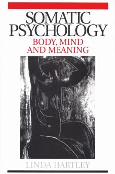 Paperback Somatic Psychology: Body, Mind and Meaning Book