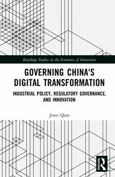 Hardcover Governing China's Digital Transformation: Industrial Policy, Regulatory Governance, and Innovation Book
