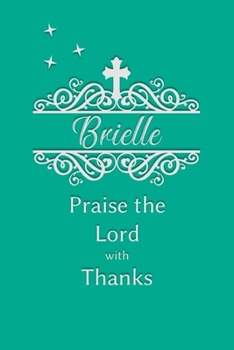 Brielle Praise the Lord with Thanks: Personalized Gratitude Journal for Women of Faith