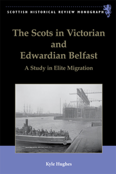 Hardcover The Scots in Victorian and Edwardian Belfast: A Study in Elite Migration Book