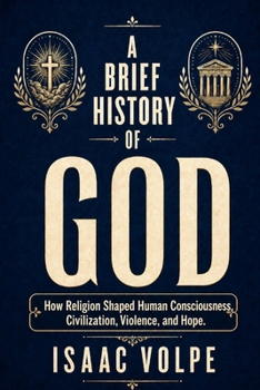 A BRIEF STORY OF GOD How Religion Shaped Human Consciousness, Civilization, Violence, and Hope.: The history of God reveals our fear of death, our ... need for community. (“A BRIEF HISTORY OF…”)