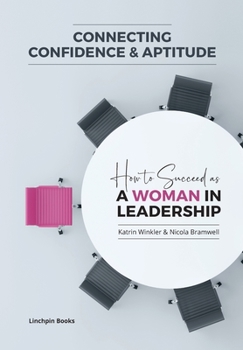 Paperback Connecting Confidence and Aptitude: How to Succeed as a Women in Leadership Book
