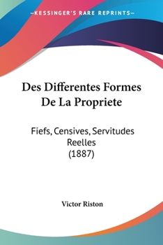 Paperback Des Differentes Formes De La Propriete: Fiefs, Censives, Servitudes Reelles (1887) [French] Book