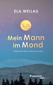 Paperback Mein Mann im Mond: Tagebücher einer obsessiven Liebe [German] Book