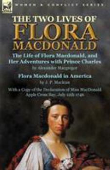 Paperback The Two Lives of Flora MacDonald: The Life of Flora Macdonald, and Her Adventures with Prince Charles by Alexander Macgregor & Flora Macdonald in Amer Book