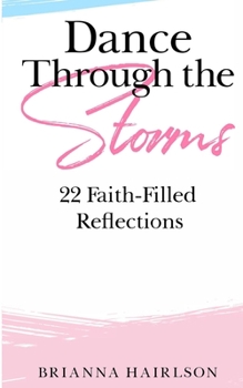 Paperback Dance Through the Storms: 22 Faith-Filled Reflections Book