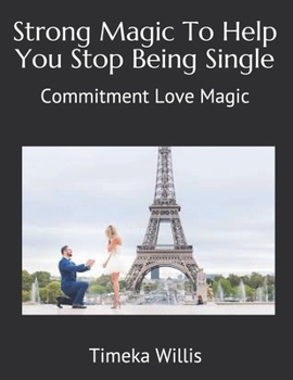 Paperback Strong Magic To Help You Stop Being Single: Commitment Love Magic Book