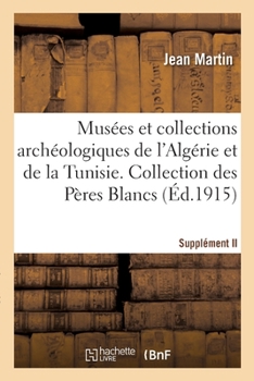 Paperback Musées et collections archéologiques de l'Algérie et de la Tunisie. Supplément II [French] Book