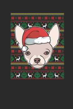 Ugly Christmas Sweater - Chihuahua: Dotted Bullet Notebook – Christmas Gift for Kids, Women, Men Girls And Boys