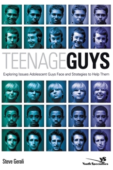 Paperback Teenage Guys: Exploring Issues Adolescent Guys Face and Strategies to Help Them Book