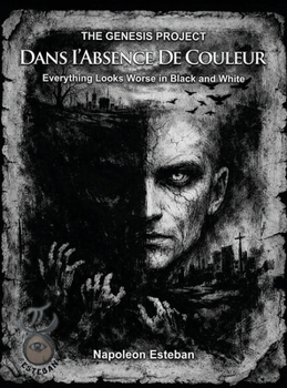 Dans I'Absence De Couleur: Everything Looks Worse in Black and White (Genesis Project)