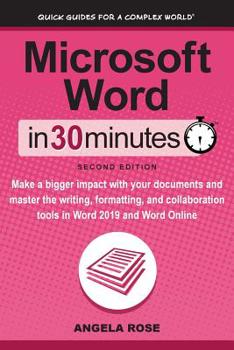 Paperback Microsoft Word In 30 Minutes (Second Edition): Make a bigger impact with your documents and master the writing, formatting, and collaboration tools in Book