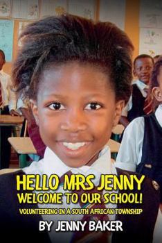 Paperback Hello Mrs Jenny, Welcome to our school!: Volunteering in a South African Township Book