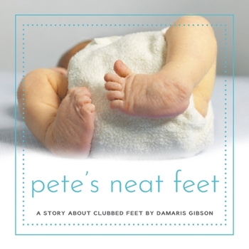 Paperback Pete's Neat Feet: A Story about Clubbed Feet Book