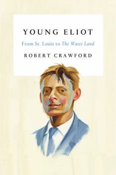 Hardcover Young Eliot: From St. Louis to the Waste Land Book