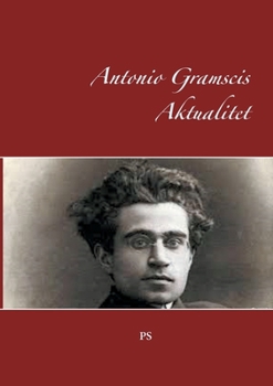 Antonio Gramscis Aktualitet (Danish Edition)